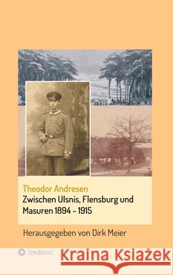 Zwischen Ulsnis, Flensburg und Masuren 1894 - 1915 Meier, Dirk 9783749727032 Tredition Gmbh - książka