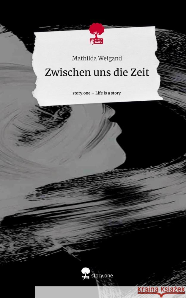 Zwischen uns die Zeit. Life is a Story - story.one Weigand, Mathilda 9783711578853 story.one publishing - książka