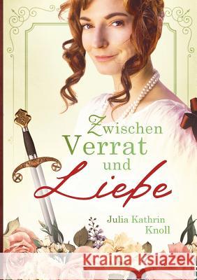 Zwischen Verrat und Liebe: Der Soldat des Königs Band 1 (Neuauflage) Julia Kathrin Knoll 9783752824636 Books on Demand - książka