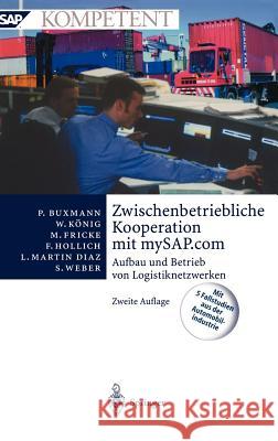 Zwischenbetriebliche Kooperation Mit Mysap.com: Aufbau Und Betrieb Von Logistiknetzwerken Buxmann, Peter 9783540442417 Springer - książka