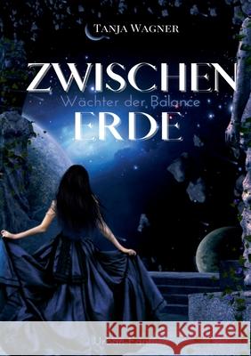 Zwischenerde: Wächter der Balance Tanja Wagner 9783754308134 Books on Demand - książka