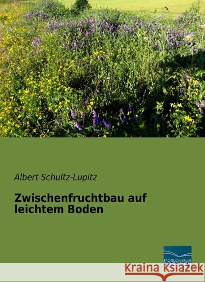 Zwischenfruchtbau auf leichtem Boden Schultz-Lupitz, Albert 9783961690237 Fachbuchverlag-Dresden - książka