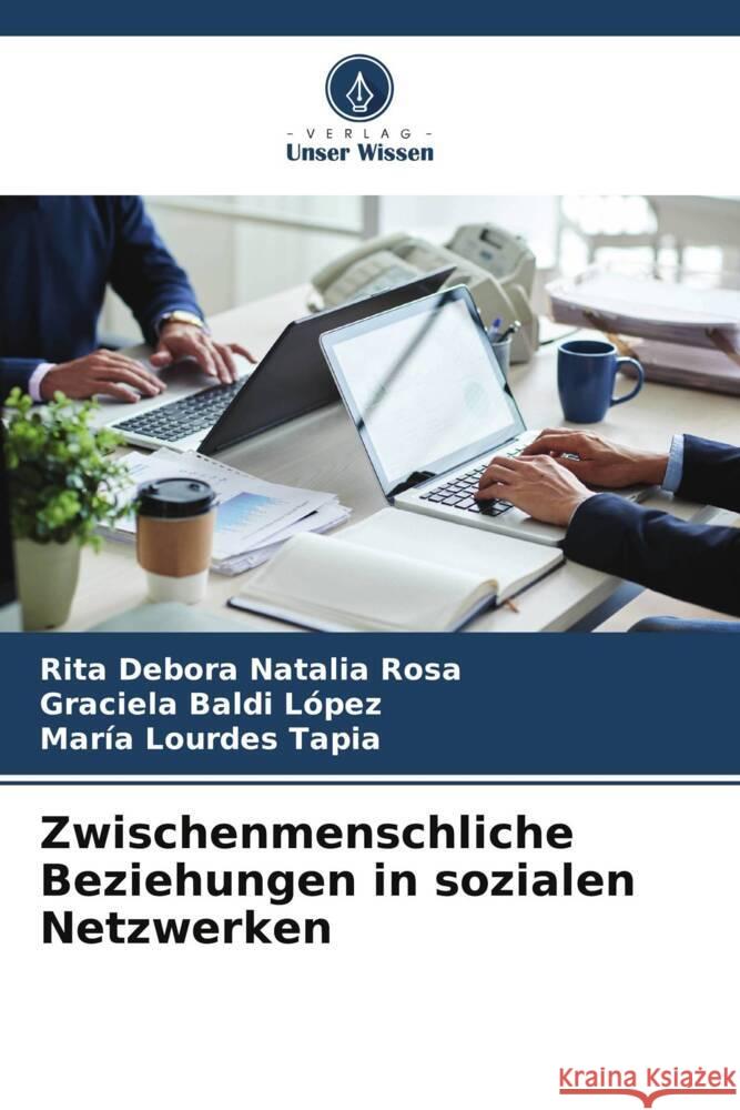 Zwischenmenschliche Beziehungen in sozialen Netzwerken Rosa, Rita Debora Natalia, Baldi Lopez, Graciela, Lourdes Tapia, María 9786206366591 Verlag Unser Wissen - książka