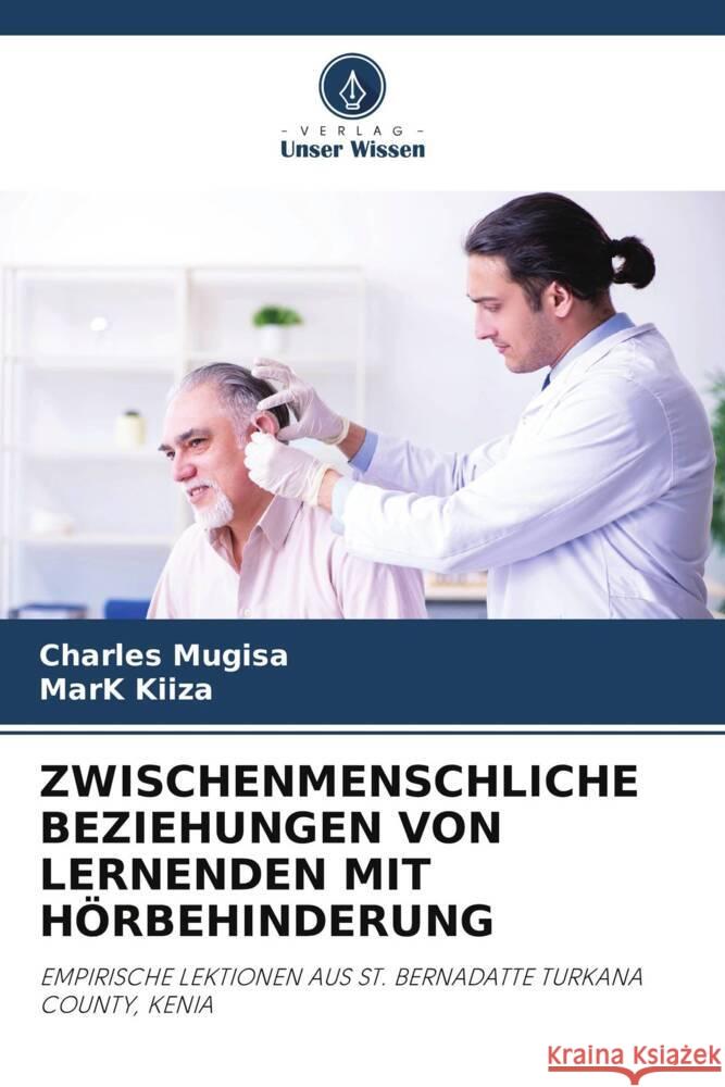 ZWISCHENMENSCHLICHE BEZIEHUNGEN VON LERNENDEN MIT HÖRBEHINDERUNG Mugisa, Charles, KIIZA, Mark 9786204861067 Verlag Unser Wissen - książka