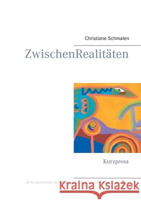 ZwischenRealitäten: Kurzprosa Christiane Schmalen 9783750425255 Books on Demand - książka