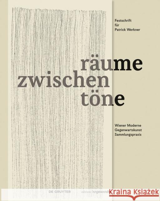 zwischenräume zwischentöne : Wiener Moderne, Gegenwartskunst, Sammlungspraxis. Festschrift für Patrick Werkner  9783110591958 De Gruyter - książka