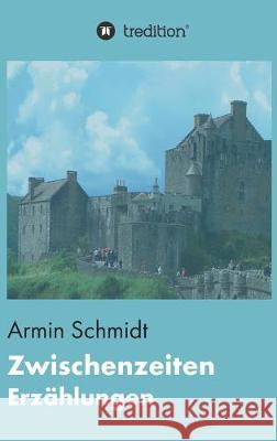 Zwischenzeiten Schmidt, Armin 9783749738250 Tredition Gmbh - książka
