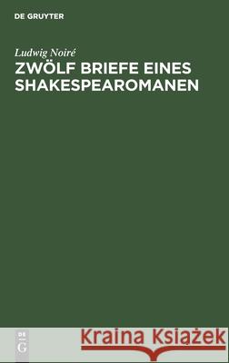 Zwölf Briefe Eines Shakespearomanen Ludwig Noiré 9783112358719 De Gruyter - książka