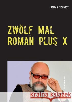 Zwölf Mal Roman plus X: Kriminalkurzgeschichten Roman Schmidt 9783844805499 Books on Demand - książka
