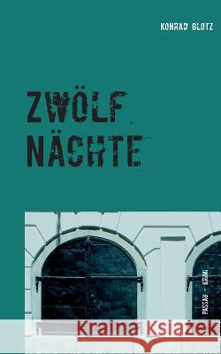 Zwölf Nächte: Passau-Krimi Glotz, Konrad 9783738651508 Books on Demand - książka