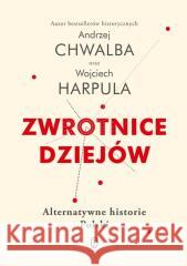 Zwrotnice dziejów Andrzej Chwalba, Wojciech Harpula 9788308075395 Literackie - książka