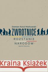 Zwrotnice. Rozstanie narodów. Reportaż historyczny MARKOWSKI DAMIAN KAROL 9788396956880 PAŁAC DOŻÓW - książka