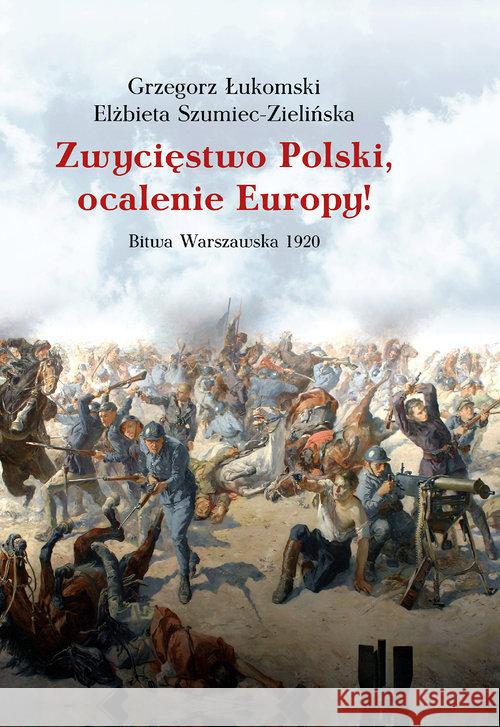 Zwycięstwo Polski, ocalenie Europy! Łukomski Grzegorz Szumiec-Zielińska Elżbieta 9788375656534 LTW - książka