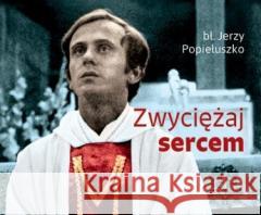 Zwyciężaj sercem Jerzy Popiełuszko 9788381315821 Edycja Świętego Pawła - książka