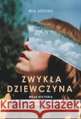 Zwykła dziewczyna. Moja historia wykorzystania... Mia Doring 9788382525137 Czarna Owca - książka