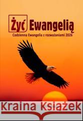 Żyć Ewangelią 2026 Codzienna Ewangelia z rozważ TW praca zbiorowa 9788372561237 Pomoc - książka