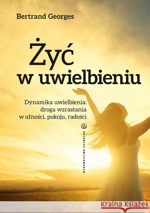 Żyć w uwielbieniu Georges Bernard 9788375804843 Salwator - książka