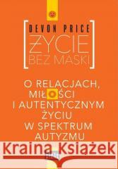 Życie bez maski Devon Price 9788366667617 Linia Sp. z o.o. - książka