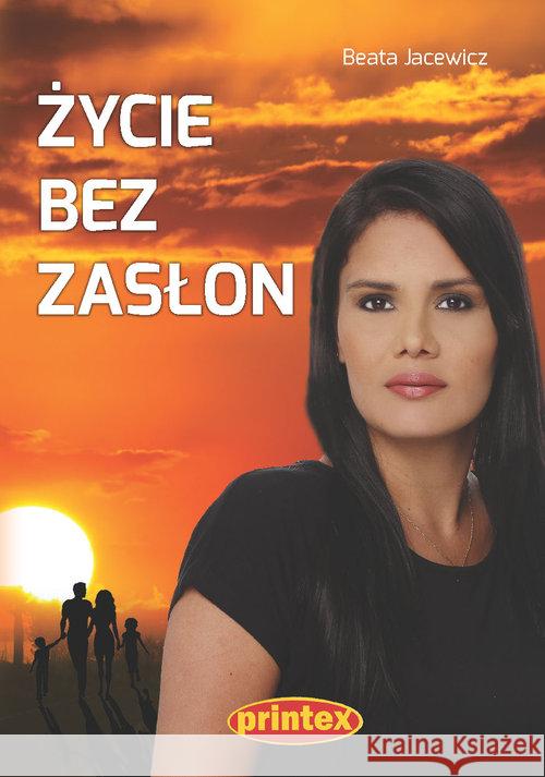 Życie bez zasłon Jacewicz Beata 9788361372967 Printex - książka