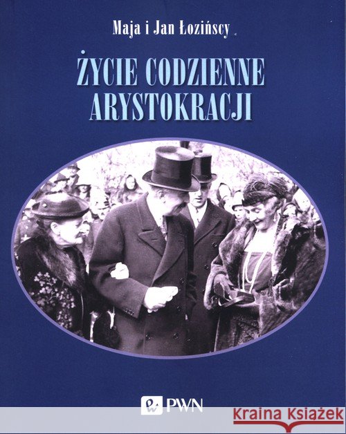 Życie codzienne arystokracji Łozińska Maja Łoziński Jan 9788301214333 Wydawnictwo Naukowe PWN - książka