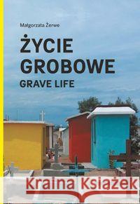 Życie grobowe. Grave Life Żerwe Małgorzata 9788395153532 Części proste - książka