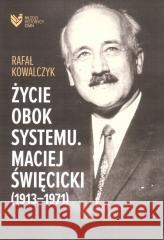 Życie obok systemu Rafał Kowalczyk 9788396483607 Instytut Dziedzictwa Myśli Narodowej - książka
