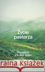 Życie pasterza. Opowieść z Krainy Jezior w.2 James Rebanks, Adriana Sokołowska-Ostapko 9788324083633 Znak - książka