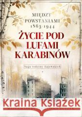 Życie pod lufami karabinów. Między powstaniami... Małgorzata Czerwińska-Buczek 9788367927284 Rytm Oficyna Wydawnicza - książka