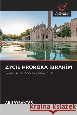 Życie Proroka İbrahi̇m Bayraktar, Ali 9786209914782 Wydawnictwo Nasza Wiedza - książka
