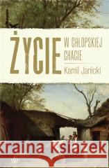 Życie w chłopskiej chacie Kamil Janicki 9788368263640 Poznańskie - książka