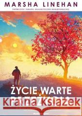 Życie warte przeżycia Linehan Marsha 9788380089365 Media Rodzina - książka