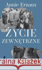 Życie zewnętrzne Annie Ernaux 9788383960739 Czarne - książka