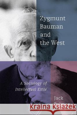 Zygmunt Bauman and the West: A Sociology of Intellectual Exile Jack Palmer 9780228017684 McGill-Queen's University Press - książka