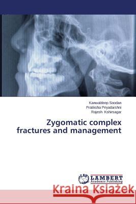 Zygomatic complex fractures and management Soodan Kanwaldeep                        Priyadarshni Pratiksha                   Kshirsagar Rajesh 9783659529672 LAP Lambert Academic Publishing - książka