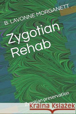 Zygotian Rehab: Zygotian Preservation B Lavonne Morganett 9781729816462 Createspace Independent Publishing Platform - książka