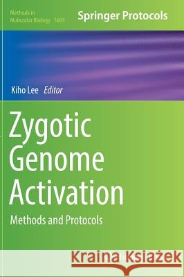 Zygotic Genome Activation: Methods and Protocols Lee, Kiho 9781493969869 Humana Press - książka