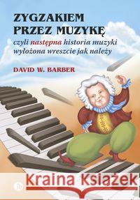 Zygzakiem przez muzykę, czyli następna historia... Barber David W. 9788373504745 Finebooks - książka