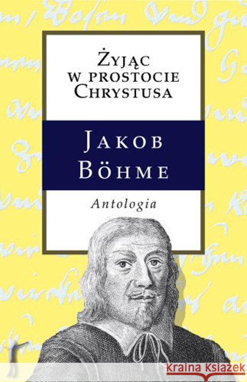 Żyjąc w prostocie Chrystusa Antologia Bohme Jakob 9788361205241 Rozekruis Pers - książka