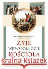 Żyję we wspólnocie Kościoła Zbigniew Sobolewski 9788383531229 Jedność - książka