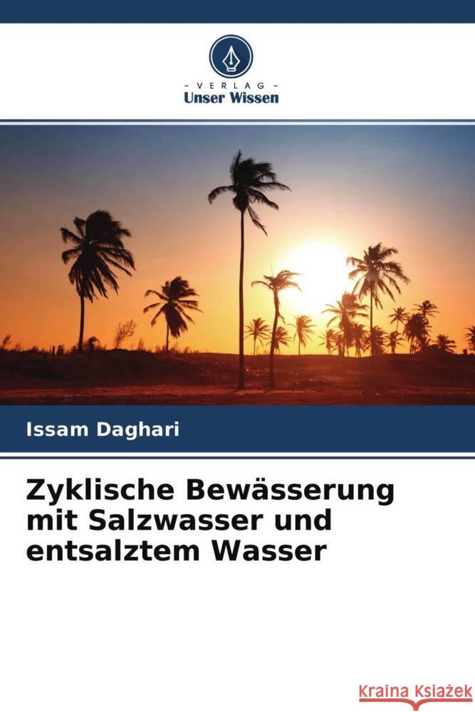 Zyklische Bewässerung mit Salzwasser und entsalztem Wasser Daghari, Issam 9786204562568 Verlag Unser Wissen - książka