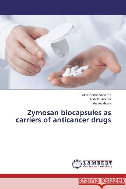 Zymosan biocapsules as carriers of anticancer drugs Skowron, Aleksandra; Kosmider, Anita; Mazur, Maciej 9783330019270 LAP Lambert Academic Publishing - książka