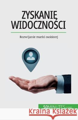 Zyskanie widoczności: Rozwijanie marki osobistej Benjamin Fleron   9782808671569 5minutes.com (Pl) - książka