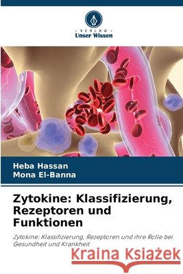 Zytokine: Klassifizierung, Rezeptoren und Funktionen Hassan, Heba, El-Banna, Mona 9786630444254 Verlag Unser Wissen - książka