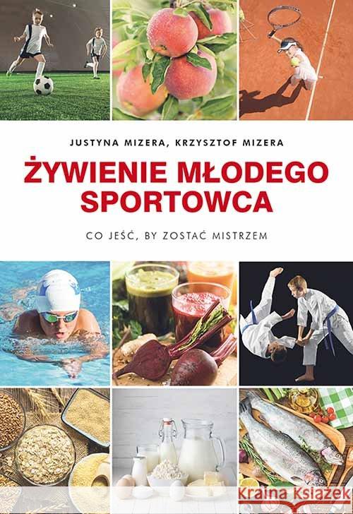Żywienie młodego sportowca Mizera Justyna Mizera Krzysztof 9788375797114 Galaktyka - książka
