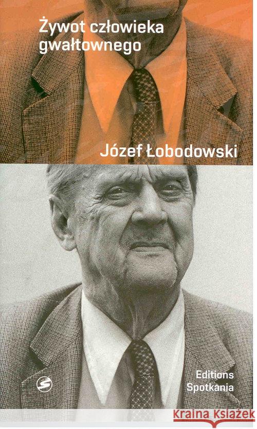 Żywot człowieka gwałtownego Łobodowski Józef 9788379650040 Editions Spotkania - książka